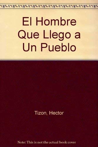 El Hombre Que Llego a Un Pueblo (Spanish Edition)