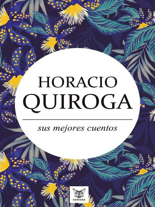 Horacio Quiroga, sus mejores cuentos