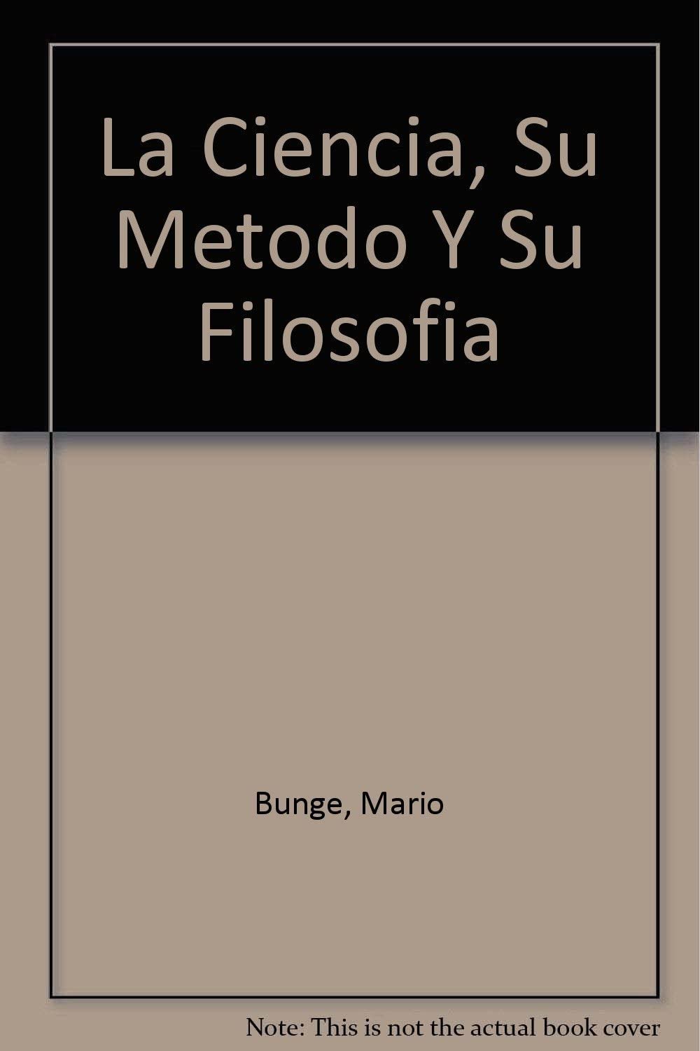 La Ciencia: Su M&eacute;todo y su Filosof&iacute;a (Spanish Edition)