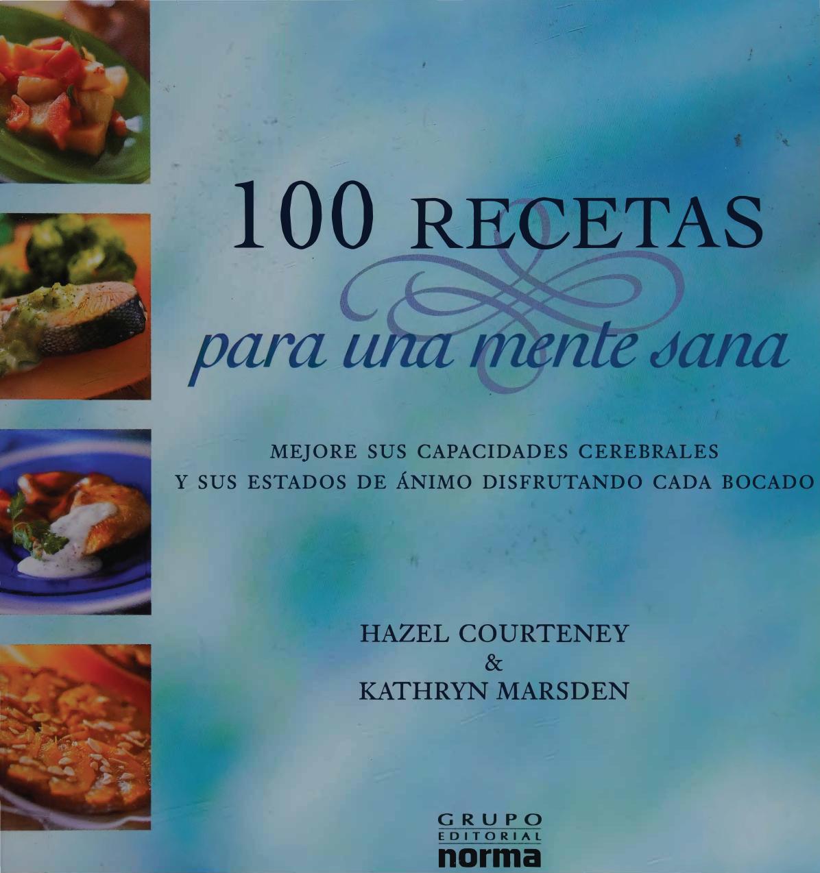 100 recetas para una mente sana : mejore sus capacidades cerebrales y sus estados de ánimo disfrutando cada bocado