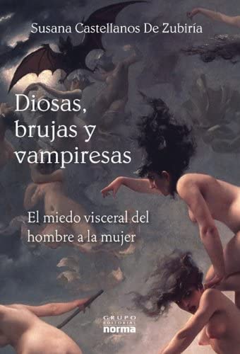 Diosas, brujas y vampiresas/ Goddesses, Witches and Vampires: El Miedo Visceral Del Hombre a La Mujer/ the Deep Fear of Men Towards Women (Documentos/ Documents) (Spanish Edition)