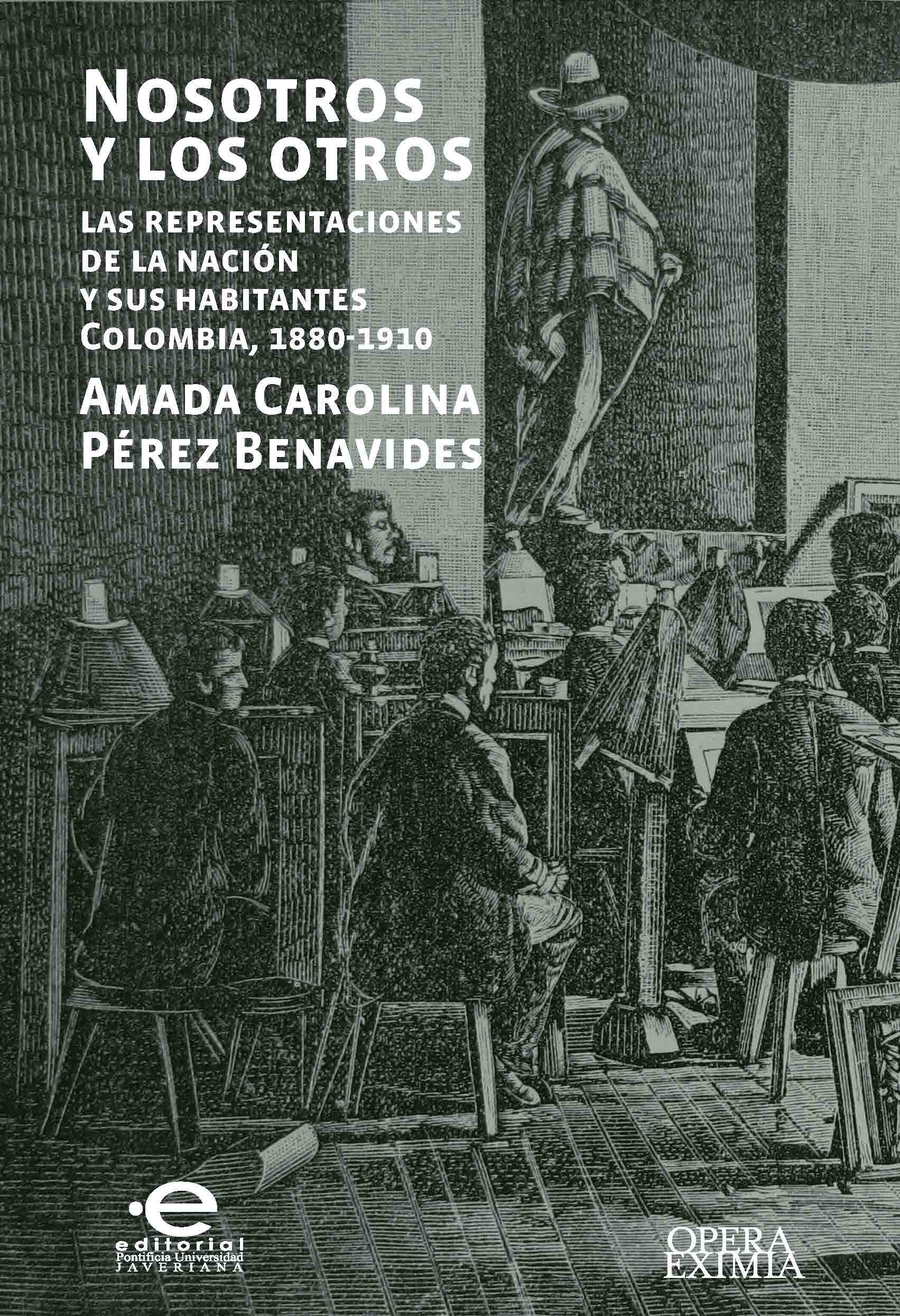 Nosotros y los otros : las representaciones de la nación y sus habitantes, Colombia, 1880-1910