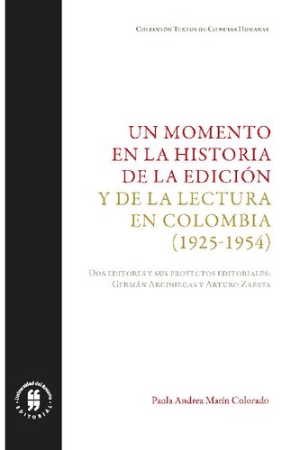 Un momento en la historia de la edición y de la literatura en Colombia (1925-1954) : Germán Arciniegas y Arturo Zapata : dos editores y sus proyectos