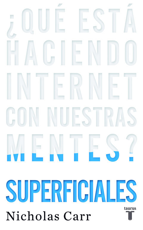 Superficiales : ¿qué está haciendo Internet con nuestras mentes?