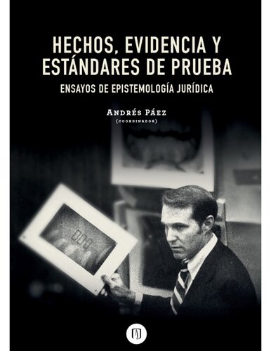 Hechos, evidencia y estándares de prueba : ensayos de epistemología jurídica