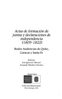 Actas de Formacion de Juntas y Declaraciones de Independencia, 1809-1822