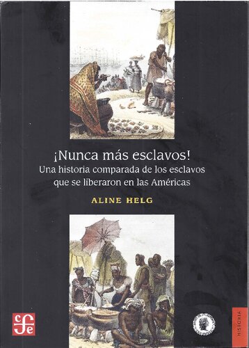 ¡Nunca más esclavos! Una historia comparada de los esclavos que se liberaron en las Américas