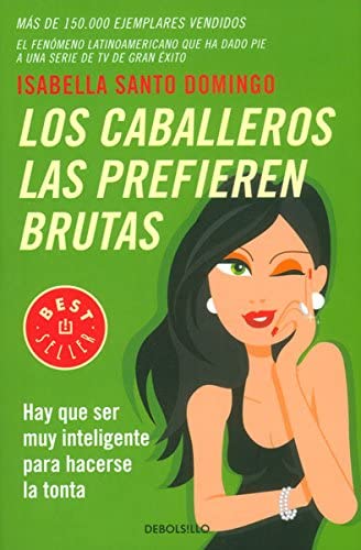 Los caballeros las prefieren brutas. Hay que ser muy inteligente para hacerse la tonta