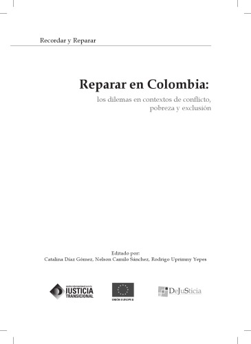 Reparar en Colombia los dilemas en contextos de conflicto, pobreza y exclusión