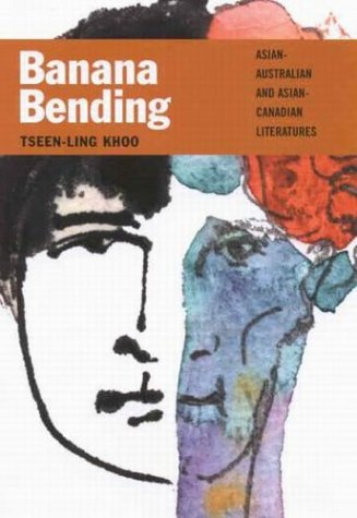 Banana bending : Asian-Australian and Asian-Canadian literatures