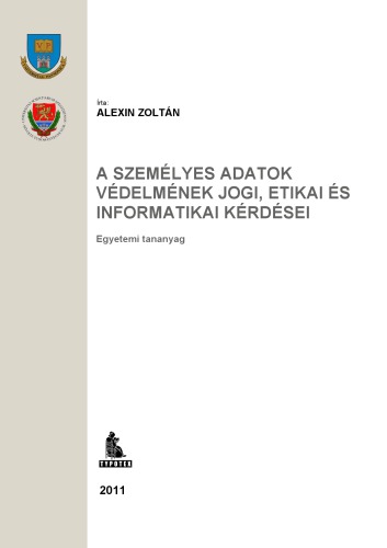 A személyes adatok védelmének jogi, etikai és informatikai kérdései : egyetemi tananyag