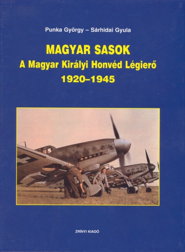 Magyar sasok : a Magyar Királyi Honvéd Légierő, 1920-1945