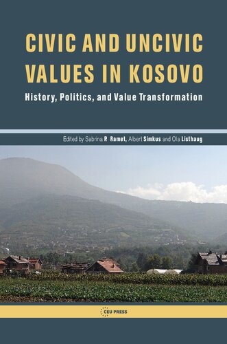 Civic and uncivic values in Kosovo : history, politics, and value transformation