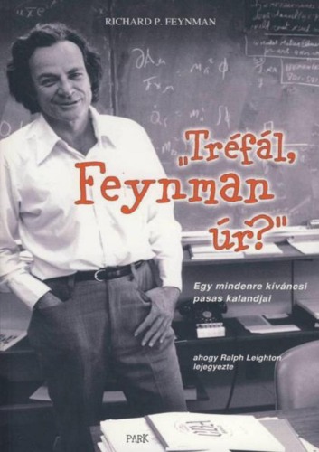 Tréfál, Feynman úr? Egy mindenre kíváncsi pasas kalandjai