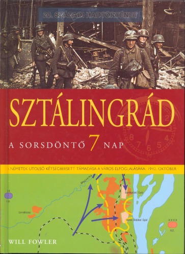 Sztálingrád : a sorsdöntő 7 nap : [a németek utolsó kétségbeesett támadása a város elfoglalására: 1942. október]