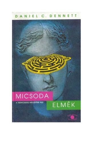 Micsoda elmék : a tudatosság megértése felé