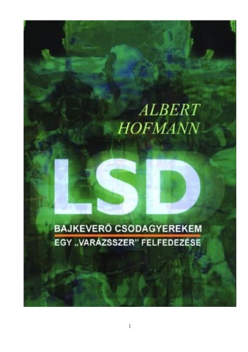 LSD : bajkeverő csodagyerekem : egy "varázsszer" felfedezése