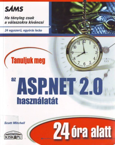 Tanuljuk meg az ASP.NET 2.0 használatát 24 óra alatt : [ha tényleg csak a válaszokra kíváncsi : 24 egyszerű, egyórás lecke]