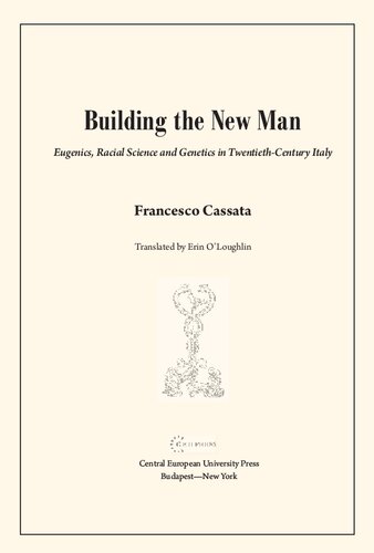 Building the New Man: Eugenics, Racial Science and Genetics in Twentieth-Century Italy (CEU Press Studies in the History of Medicine)