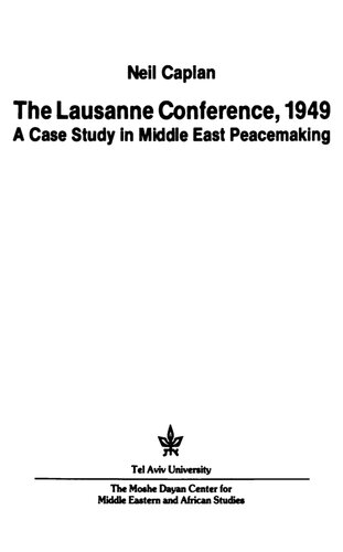 The Lausanne Conference, 1949 : a case study in Middle East peacemaking