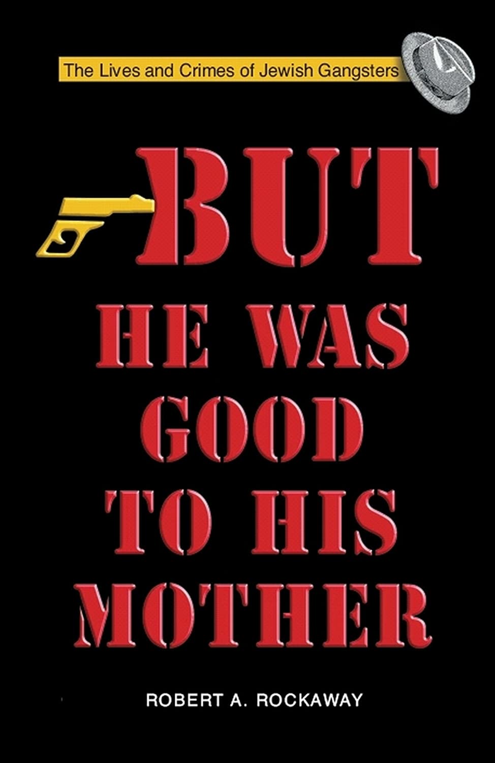 But He Was Good to His Mother: The Lives and Crimes of Jewish Gangsters