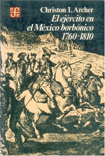 El Ejercito En El Mexico Borbonico, 1760-1810