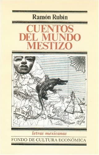 Cuentos del mundo mestizo (Letras Mexicanas) (Spanish Edition)