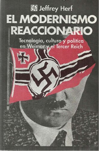 El modernismo reaccionario : tecnología, cultura y política en Weimar y el Tercer Reich