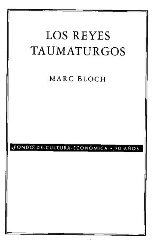 Los reyes taumaturgos. Estudio sobre el carácter sobrenatural atribuido al poder real, particularmente en Francia e Inglaterra