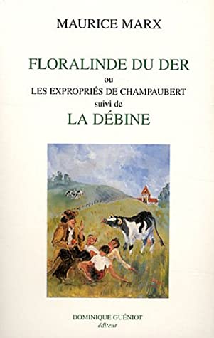 &quot;floralinde ou les expropriés de Champaubert ; la debine&quot;