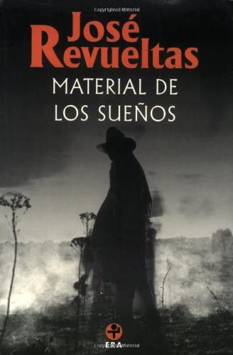 Material de los sue&ntilde;os (Obras completas / José Revueltas) (Spanish Edition)