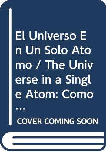 El Universo En Un Solo Atomo / The Universe in a Single Atom: Como La Union Entre Ciencia Y Espiritualidad Pueden Salvar Nuestro Mundo / The Convergence of Science and Spirituality (Spanish Edition)