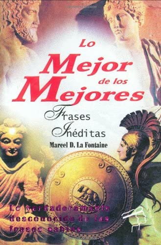 Lo Mejor de los Mejores: Frases c&eacute;lebres desconocidas (Spanish Edition)