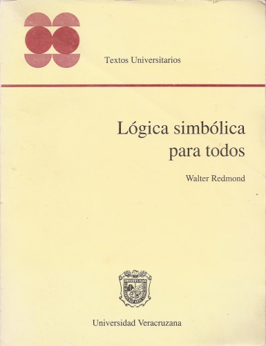 Lógica simbólica para todos : (lógica elemental, modal, epistémica, deóntica, temporal y semántica de los mundos posibles)