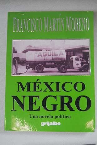 Mexico Negro: Una Novela Politica