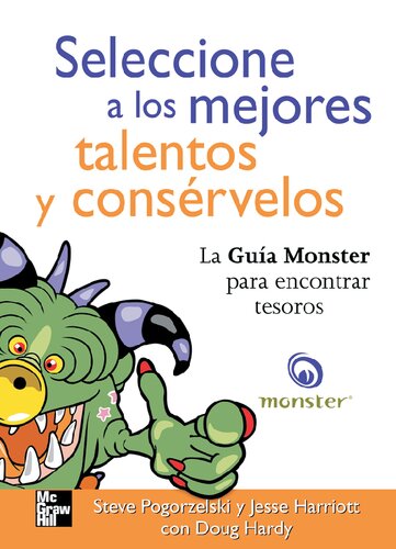 Seleccione a los mejores talentos y conservelos : la guía Monster para encontrar tesoros