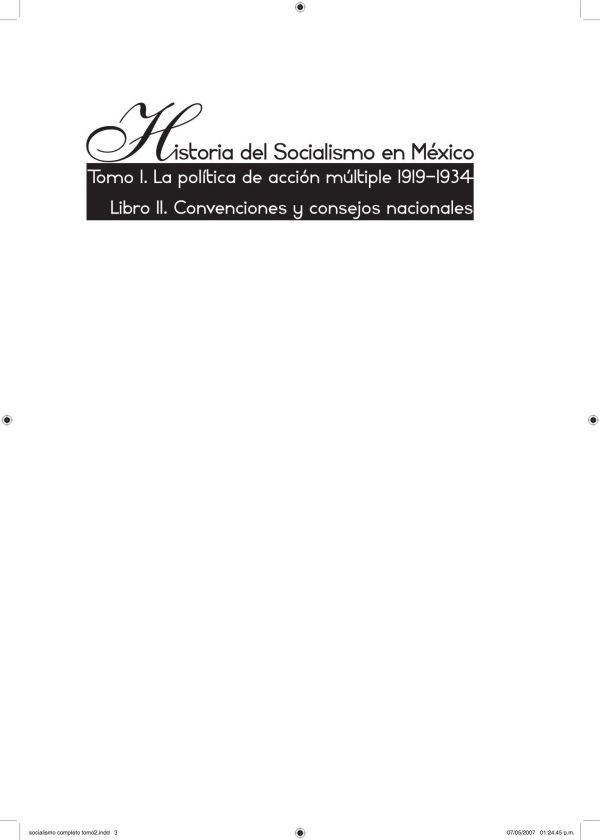 Historia del socialismo en México. Tomo I la política de acción múltiple 1919-1934. Libro II. Convenciones y consejos nacionales.