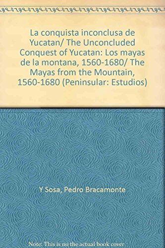 La Conquista Inconclusa De Yucatan/ The Unconcluded Conquest Of Yucatan