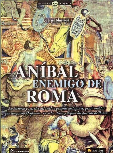 Anibal, enemigo de Roma (Spanish Edition)