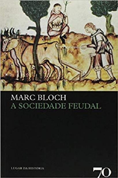 A Sociedade Feudal (O Lugar da História, #6)