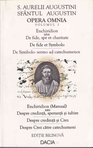 Enchiridion ; Despre credință și crez ; Despre crez către catechumeni = Enchiridion ; De fide et symbolo ; De symbolo sermo ad catechumenos