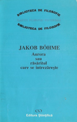 Aurora sau răsăritul care se întrezăreşte : aceasta înseamnă: rădăcina sau muma filosofiei, astrologiei şi teologiei pe temeiul adevărat, sau descrierea naturii