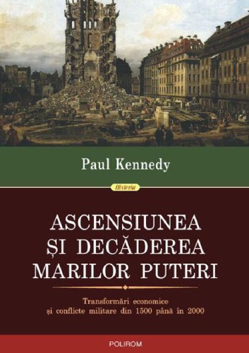 Ascensiunea şi decăderea marilor puteri : transformări economice şi conflicte militare din 1500 până în 2000