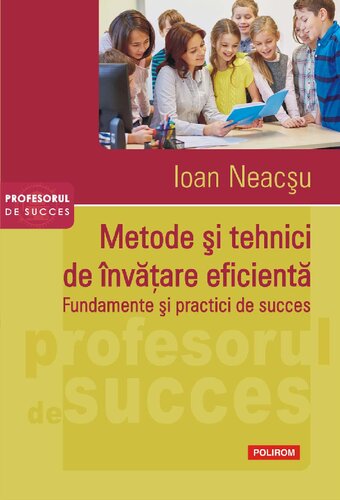 Metode şi tehnici de învăţare eficientă: fundamente şi practici de succes