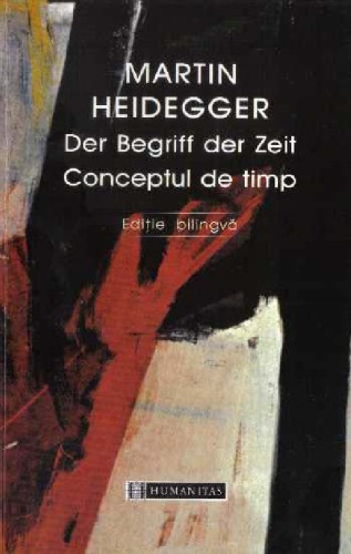 Der Begriff der Zeit : Vortrag vor der Marburger Theologenschaft, Juli 1924 = Conceptul de timp : conferinţă ţinută la Societatea Teologică din Marburg, iulie 1924