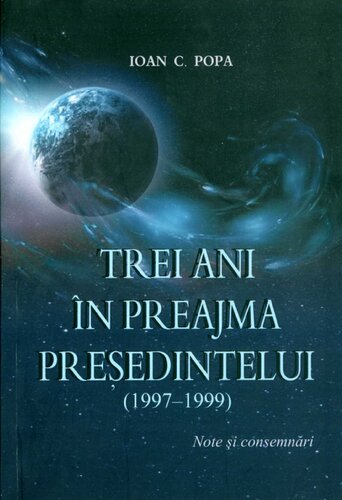 Trei ani în preajma președintelui: (1997-1999): note și consemnari