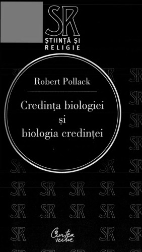 Credinţa biologiei şi biologia credinţei : ordine, sens şi liber-arbitru în ştiinţele medicale moderne