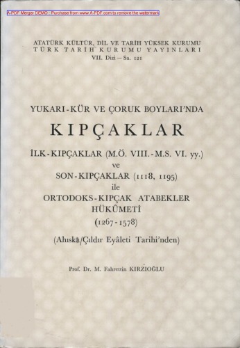 Yukarı-Kür ve Çoruk boyları'nda Kıpçaklar : ilk-Kıpçaklar (M.Ö. VIII-M.S. VI. yy.) ve son-Kıpçaklar (1118, 1195) ile Ortodoks-Kıpçak atabekler hükûmeti (1267-1578) Ahıska/Çıldır eyâleti tarihi'nden