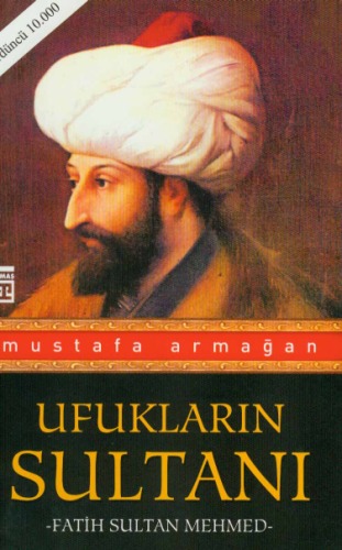 Ufukların sultanı : Fatih Sultan Mehmed