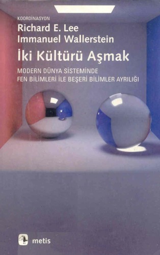 İki Kültürü Aşmak - Modern Dünya Sisteminde Fen Bilimleri ile Beşeri Bilimler Ayrılığı